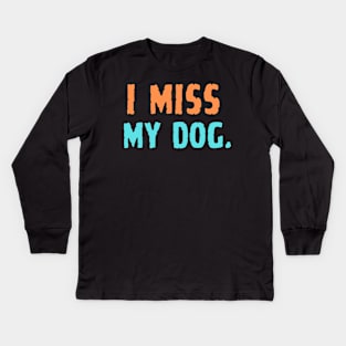 i miss my dog Kids Long Sleeve T-Shirt